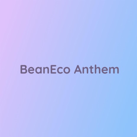 BeanEco Anthem | Boomplay Music