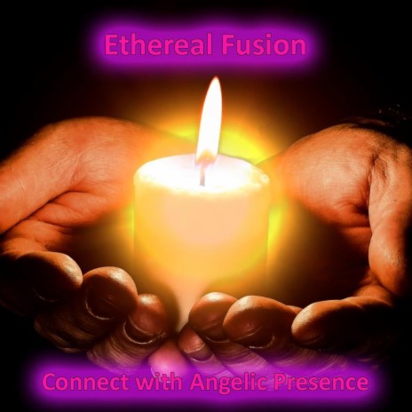 Ethereal Fusion Connect with Angelic Presence