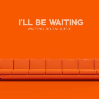I'll Be Waiting: Waiting Room Music