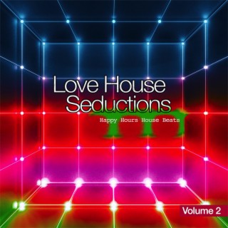 Love House Seductions, Vol. 2 - Happy Hours House Beats