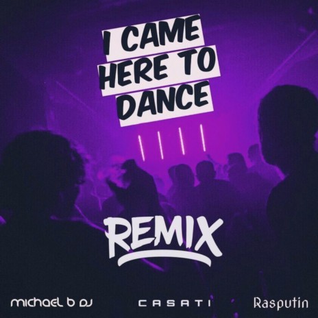 I Came Here To Dance (Casati Remix) ft. Rasputin & Casati | Boomplay Music