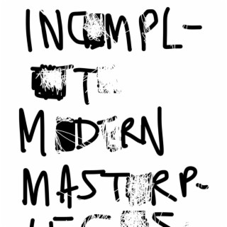 The Incomplete Modern Masterpieces vols. 1-17