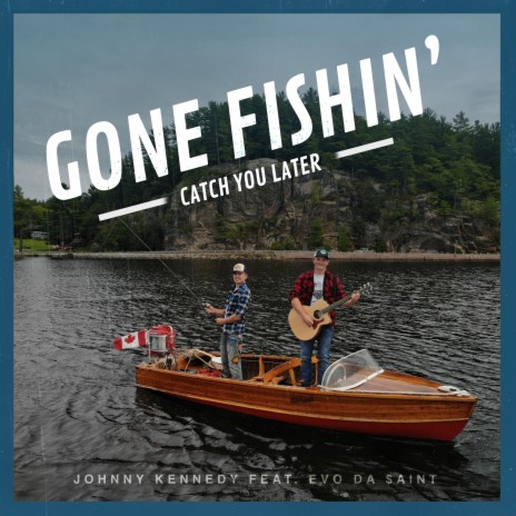 Gone Fishin' Catch You Later ft. Evo da Saint