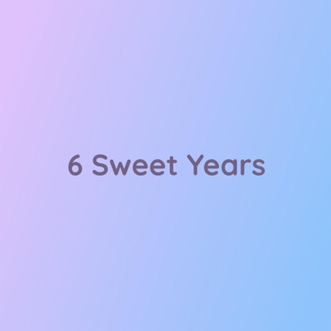 6 Sweet Years | Boomplay Music