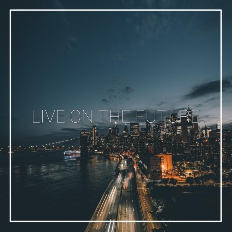 Live In The Future | Boomplay Music