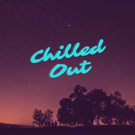 Chilled Out | Boomplay Music