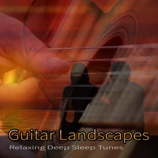 Guitar Landscapes: Relaxing Deep Sleep Tunes