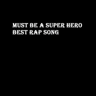 Must be a super hero best rap song