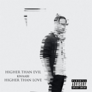 Higher Than Evil, Higher Than Love