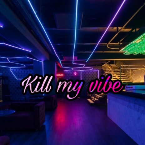Kill My Vibe
