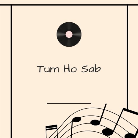 Tum Ho Sab | Boomplay Music