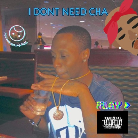 I Don't Need Cha | Boomplay Music