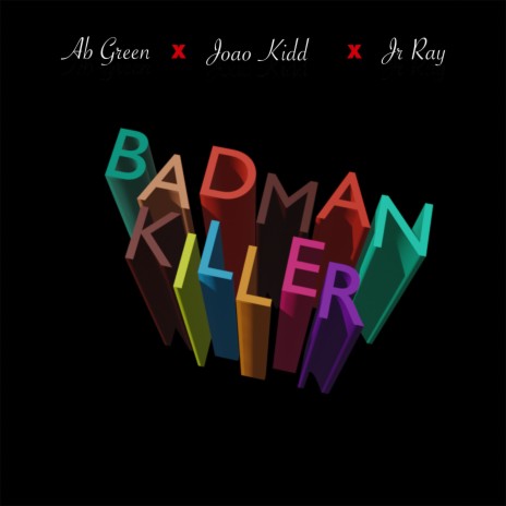 BadMan Killer ft. Jr Ray & Joao Kidd | Boomplay Music