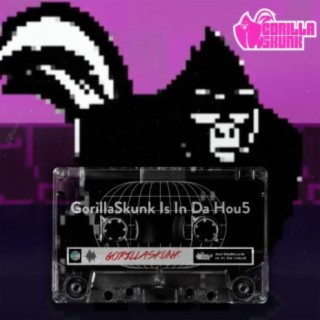 GorillaSkunk Is In Da Hou5