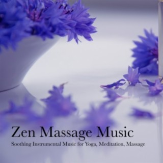 Zen Massage Music - Soothing Instrumental Music for Yoga, Meditation, Massage