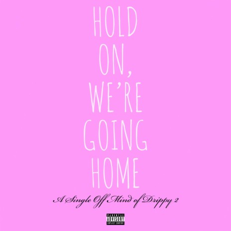 Hold On, We're Going Home | Boomplay Music