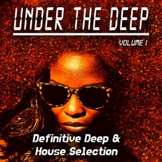 Under the Deep, Volume 1 - Definitive Deep & House Selection