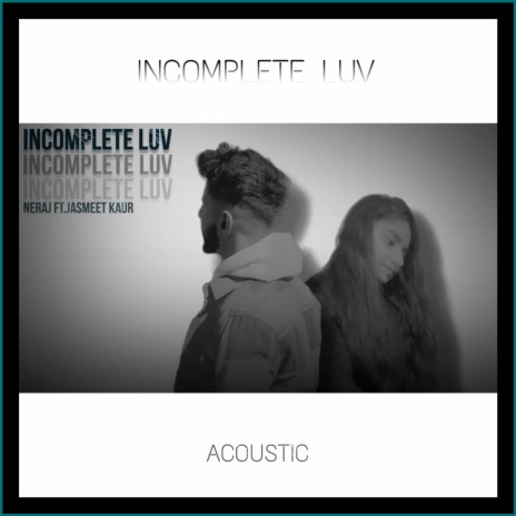 Incomplete Luv (feat. Jasmeet Kaur) (Acoustic) | Boomplay Music