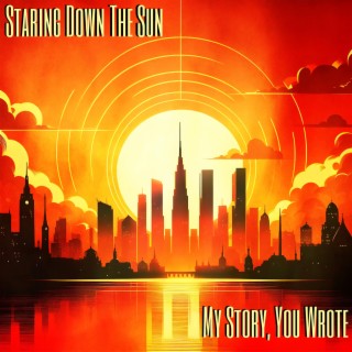 Staring Down The Sun/My Story, You Wrote