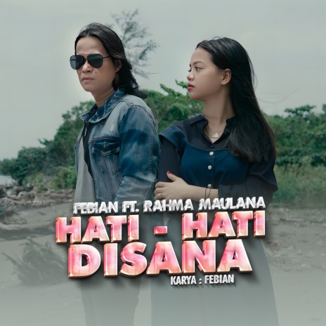 Hati - Hati Disana ft. Rahma Maulana | Boomplay Music