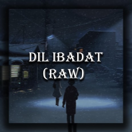 Dil Ibadat (Raw) | Boomplay Music