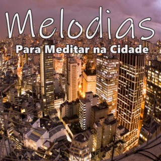 Melodias Para Meditar na Cidade
