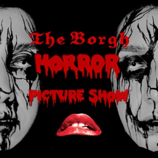 The Borgh Horror Picture Show