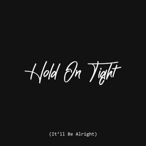 Hold On Tight (It'll Be Alright) | Boomplay Music