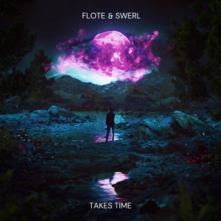 Takes Time ft. Swerl lyrics | Boomplay Music