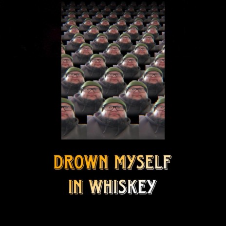 Drown Myself In Whiskey