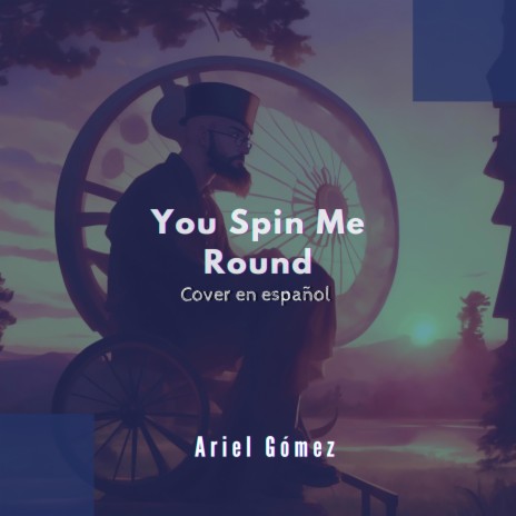 Me Haces Girar - You Spin Me Round (Versión en español) ft. Ariel Gómez | Boomplay Music