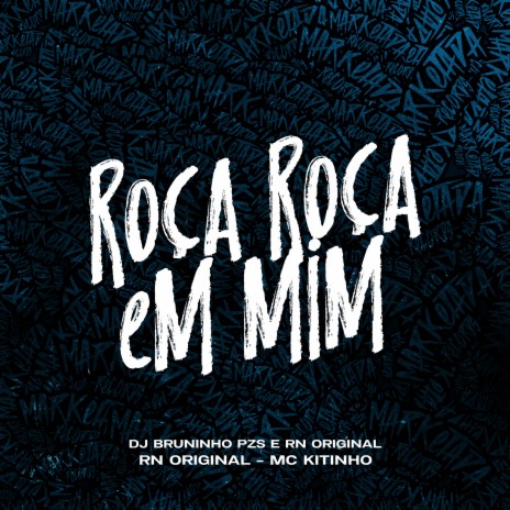 Roça Roça em Mim ft. Mc RN Original & dj bruninho pzs | Boomplay Music