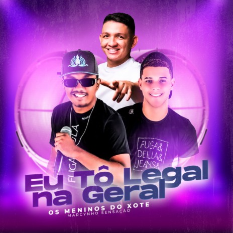 Eu Tô Legal na Geral ft. Marcynho Sensação | Boomplay Music