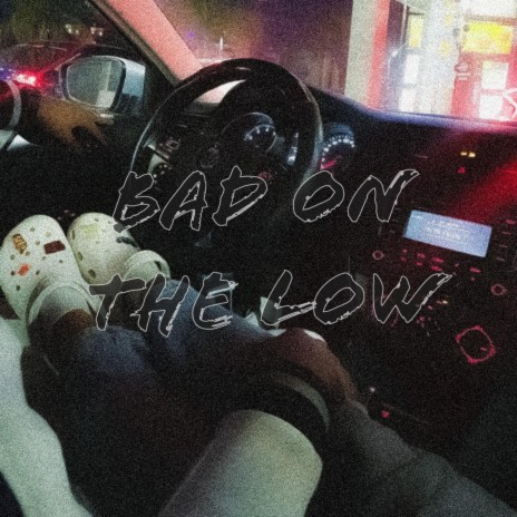 bad on the low! ft. NillyThaGreat & gleem | Boomplay Music