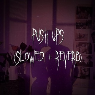 push ups (slowed + reverb)