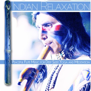 Indian Relaxation: Peaceful Flute Music for Deep Sleep, Yoga and Meditation