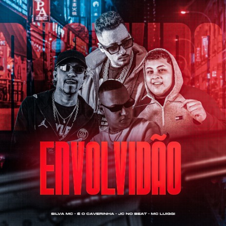 Envolvidão ft. MC Luiggi, Silva Mc & É O CAVERINHA | Boomplay Music