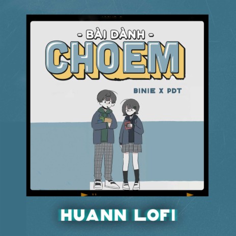 Bài Dành Cho Em (Huann Lofi) ft. Huann & BMZ | Boomplay Music