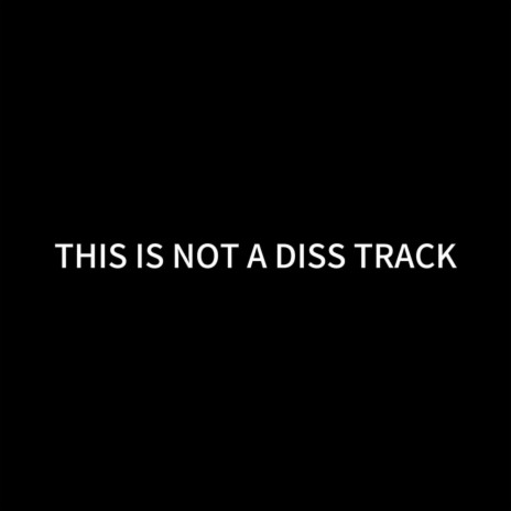 THIS IS NOT A DISS TRACK | Boomplay Music