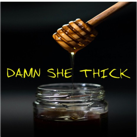 Damn she thick | Boomplay Music
