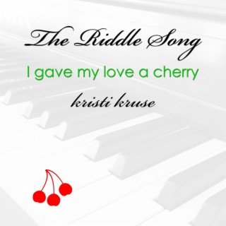 The Riddle Song (I Gave My Love a Cherry)