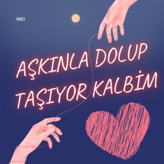 Aşkınla Dolup Taşıyor Kalbim