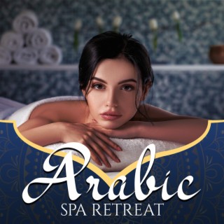 Arabic Spa Retreat: Relaxing Oriental Music for Total Serenity