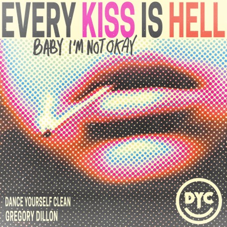 Every Kiss Is Hell (Baby I'm Not Okay) ft. Gregory Dillon | Boomplay Music