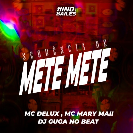 Sequencia de Mete Mete ft. Mc Mary Maii & Dj Guga no Beat | Boomplay Music