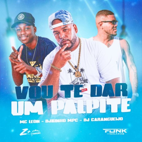 Vou Te da um Palpite ft. DJ ZINHO MPC & DJ CARANGUEIJO | Boomplay Music