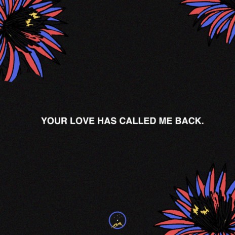 Your Love Has Called Me Back. | Boomplay Music