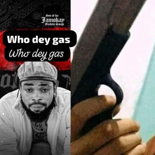 WHO DEY GAS | Boomplay Music