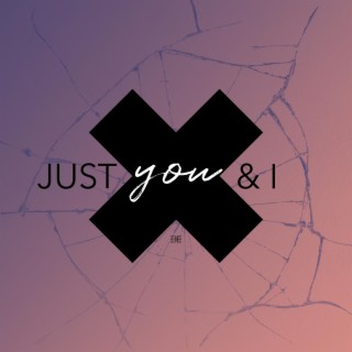 Just You & I