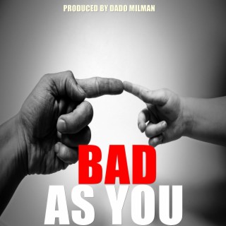 Bad as You